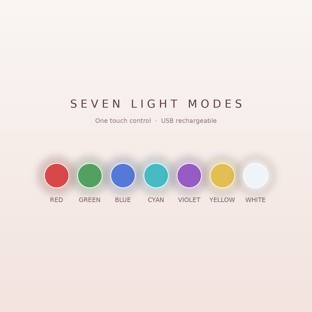 Seven LED light modes: red, green, blue, cyan, violet, yellow and white